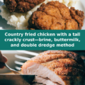 Country fried chicken with a tall crackly crust—brine, buttermilk, and double dredge method Pinterest recipe pin